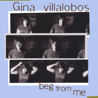 Gina Villalobos - Beg From Me