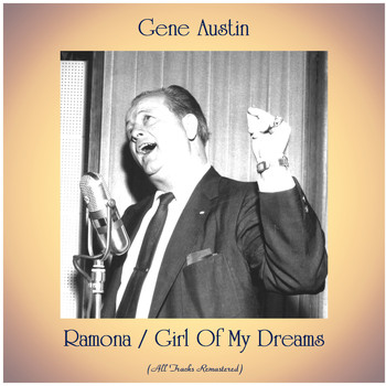 Gene Austin - Ramona / Girl Of My Dreams (Remastered 2020)