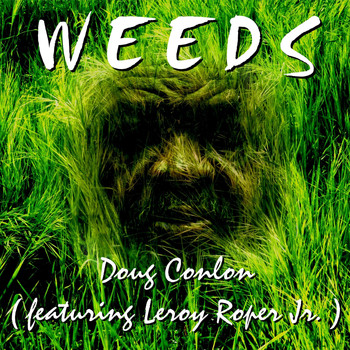 Doug Conlon - Weeds (feat. Leroy Roper Jr.)