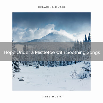 Christmas Sleep Baby, Christmas Spirit - Hope Under a Mistletoe with Soothing Songs