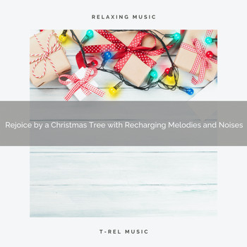 Christmas Lullabies, Christmas Spirit - Rejoice by a Christmas Tree with Recharging Melodies and Noises