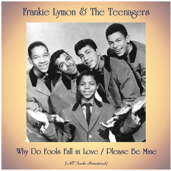 Frankie Lymon & The Teenagers - Why Do Fools Fall in Love / Please Be Mine (All Tracks Remastered)