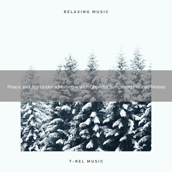 Christmas White Noise, Happy Christmas Music - Peace and Joy Under a Mistletoe with Cheerful Songs and Holiday Noises
