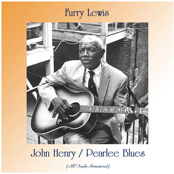 Furry Lewis - John Henry / Pearlee Blues (Remastered 2020)