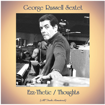 George Russell Sextet - Ezz-Thetic / Thoughts (All Tracks Remastered)