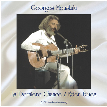 Georges Moustaki - La Dernière Chance / Eden Blues (All Tracks Remastered)