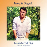 François Deguelt - Remastered Hits (All Tracks Remastered 2020)