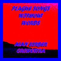 ALAN LORBER ORCHESTRA - Plague Songs Without Words