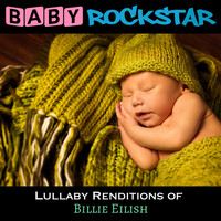 Baby Rockstar - Lullaby Renditions of Billie Eilish
