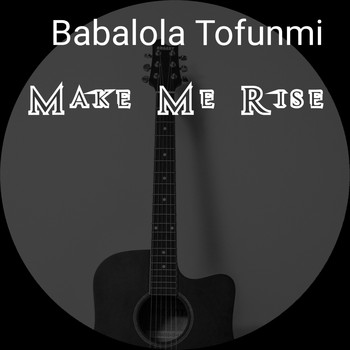 Babalola Tofunmi / - Make Me Rise