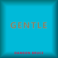 Dameon Bruce / - Gentle