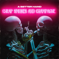 A Better Hand - Cheap Smokes and Champagne (Explicit)