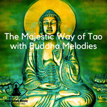 Mindfulness Meditation Music Spa Maestro - The Majestic Way of Tao with Buddha Melodies