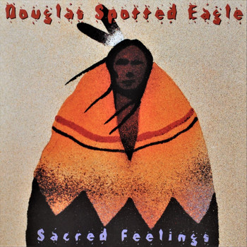 Douglas Spotted Eagle - Sacred Feelings
