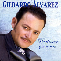Gildardo Alvarez - Por El Amor Que Te Jure