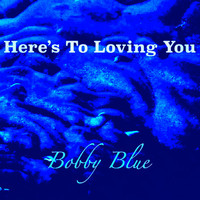 Bobby Blue - Here's to Loving You