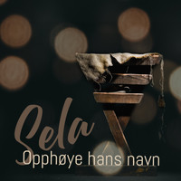 Sela - Opphøye Hans Navn