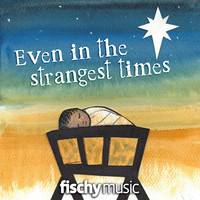 Fischy Music - Even In the Strangest Times