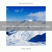 Water Soundscapes, Endless Relax - Peaceful Water and Christmas Melodies for Naps