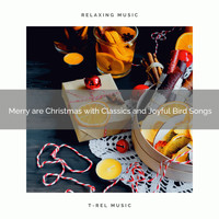 Calming Sounds, Nature Songs Nature Music - Merry are Christmas with Classics and Joyful Bird Songs