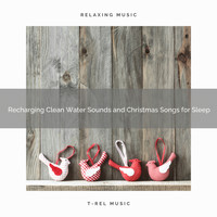 Fresh Water Sounds, Instant Relax - Recharging Clean Water Sounds and Christmas Songs for Sleep