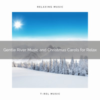 Relaxing Music Therapy, Nature Music Nature Songs - Gentle River Music and Christmas Carols for Relax