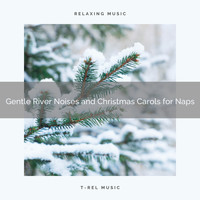 Sound Sleeping, Endless Relax - Gentle River Noises and Christmas Carols for Naps
