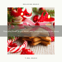 Water Soundscapes, Sleep Noise - Peaceful Clean Water Music and Christmas Classics for Sleep