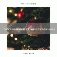 Water Soundscapes, Sleep Noise - This Christmas Songs with Water Running Noises