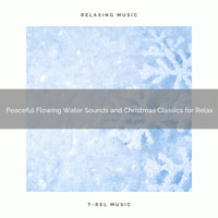 Sound Sleeping, Endless Relax - Peaceful Flowing Water Sounds and Christmas Classics for Relax