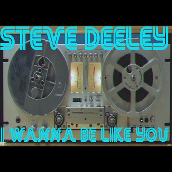 Steve Deeley / - I Wanna Be Like You