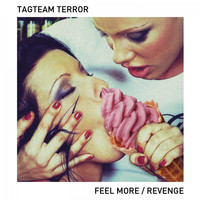 Tagteam Terror - Feel More / Revenge