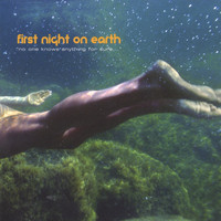 First Night on Earth - No One Knows Anything For Sure