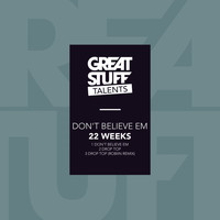 22 Weeks - Don't Believe Em