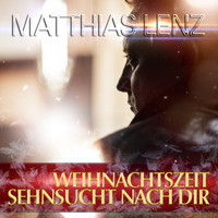 Matthias Lenz - Weihnachtszeit - Sehnsucht nach dir