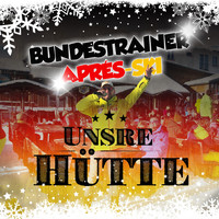 Bundestrainer Après Ski - Unsre Hütte