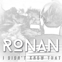 Ronan / - I Didn't Know That