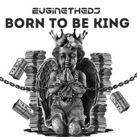 Euginethedj / - Born to Be King