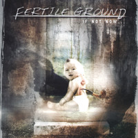 Fertile Ground - If Not Now...