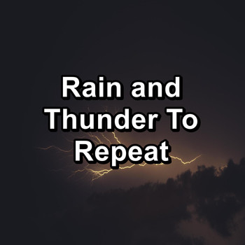 Thunderstorm Sleep - Rain and Thunder To Repeat