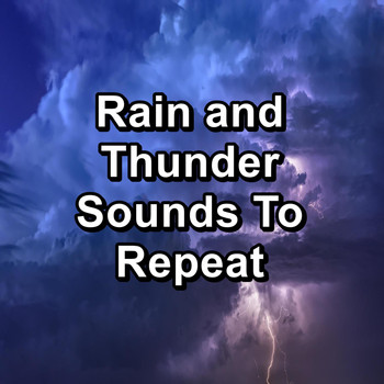 Relax - Rain and Thunder Sounds To Repeat