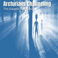 The Galactic Federation - Arcturians Channeling