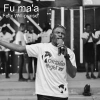 Felix Will-Praise - Fu Ma'a (Explicit)