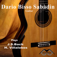 Dario Bisso Sabàdin - Dario Bisso Sabàdin Guitar Plays Bach & Villalobos