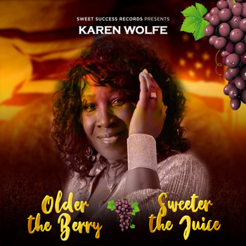 Karen Wolfe - Older the Berry Sweeter the Juice