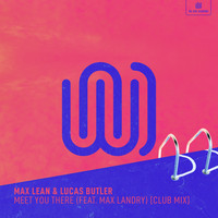 Max Lean and Lucas Butler featuring Max Landry - Meet You There (Club Mix)