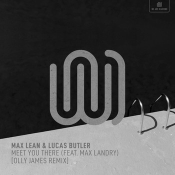 Max Lean and Lucas Butler featuring Max Landry - Meet You There (Olly James Remix)