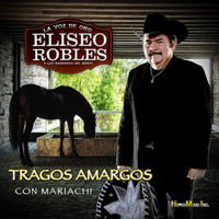 Eliseo Robles - Tragos Amargos Con Mariachi