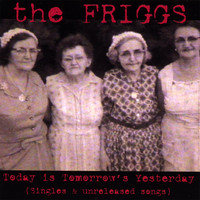 The Friggs - Today is Tomorrow's Yesterday