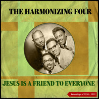 The Harmonizing Four - Jesus Is a Friend To Everyone (Recordings Of 1950 - 1952)